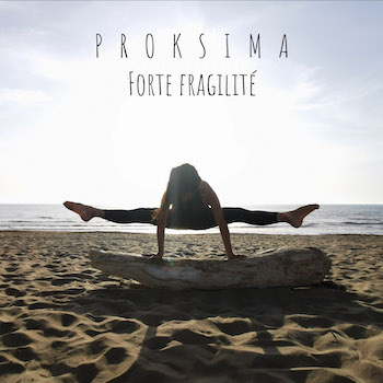 Pochette de l’album Forte fragilité de PROKSIMA