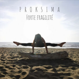 Pochette de l’album Forte fragilité de PROKSIMA