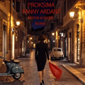 PROKSIMA et Fanny Ardant – Rome encore (Notte)